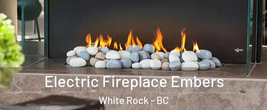 Electric Fireplace Embers White Rock - BC