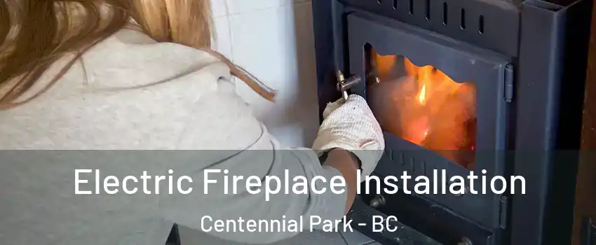Electric Fireplace Installation Centennial Park - BC