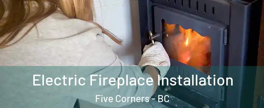 Electric Fireplace Installation Five Corners - BC