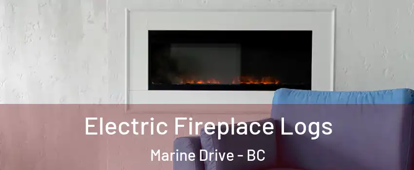  Electric Fireplace Logs Marine Drive - BC