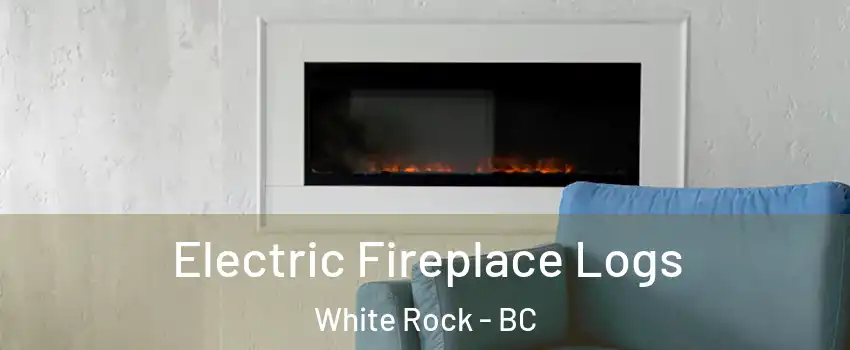  Electric Fireplace Logs White Rock - BC