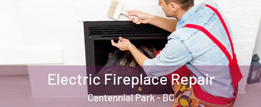  Electric Fireplace Repair Centennial Park - BC