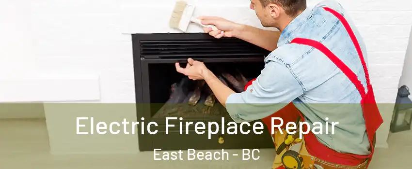  Electric Fireplace Repair East Beach - BC