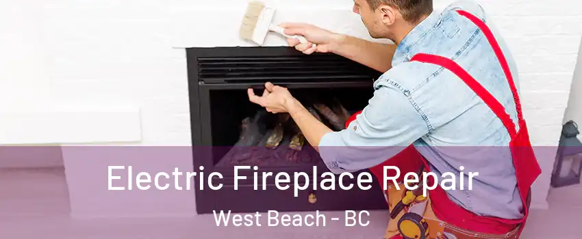  Electric Fireplace Repair West Beach - BC