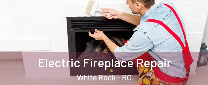 Electric Fireplace Repair White Rock - BC