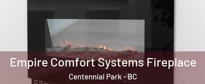 Empire Comfort Systems Fireplace Centennial Park - BC