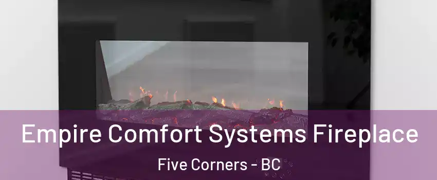  Empire Comfort Systems Fireplace Five Corners - BC
