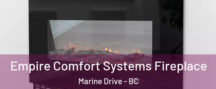  Empire Comfort Systems Fireplace Marine Drive - BC