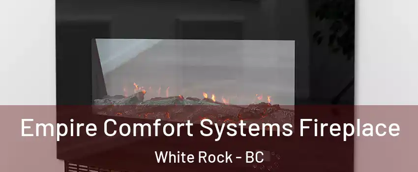  Empire Comfort Systems Fireplace White Rock - BC