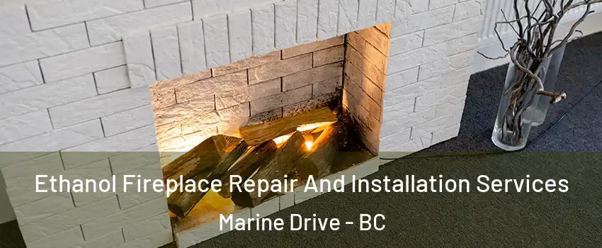  Ethanol Fireplace Repair And Installation Services Marine Drive - BC