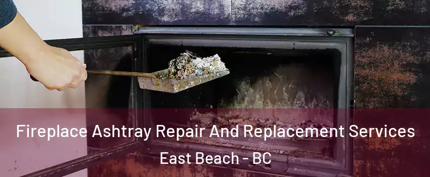 Fireplace Ashtray Repair And Replacement Services East Beach - BC