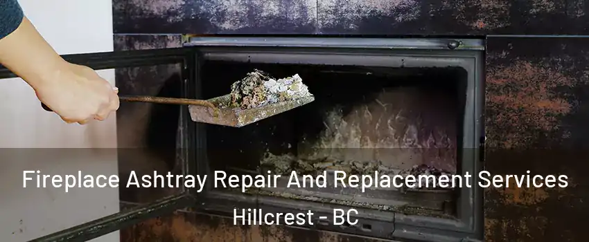  Fireplace Ashtray Repair And Replacement Services Hillcrest - BC
