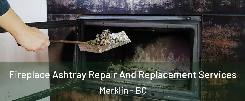  Fireplace Ashtray Repair And Replacement Services Merklin - BC