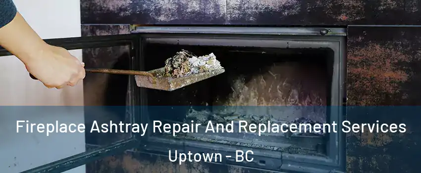  Fireplace Ashtray Repair And Replacement Services Uptown - BC