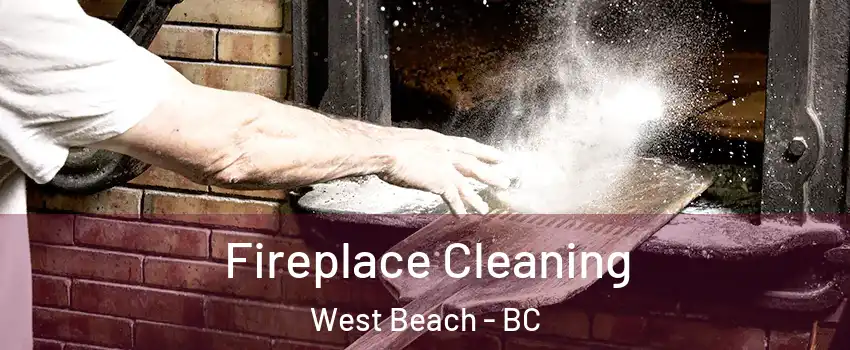  Fireplace Cleaning West Beach - BC