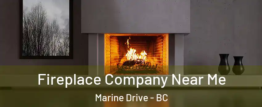 Fireplace Company Near Me Marine Drive - BC