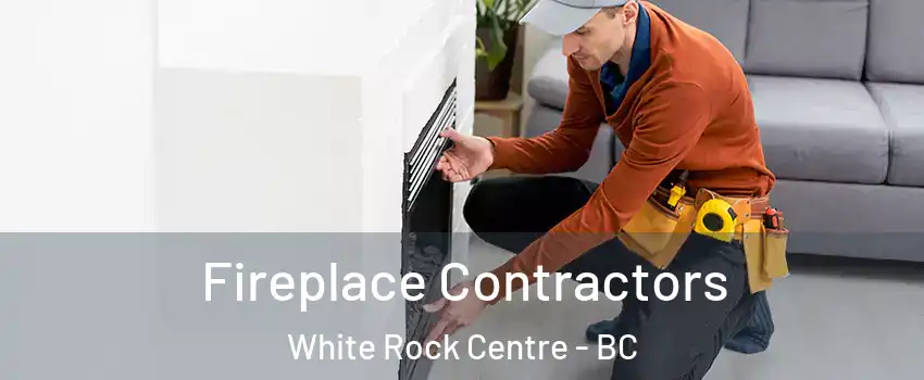  Fireplace Contractors White Rock Centre - BC