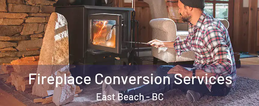  Fireplace Conversion Services East Beach - BC