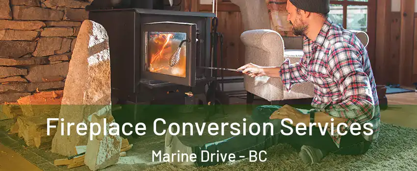  Fireplace Conversion Services Marine Drive - BC