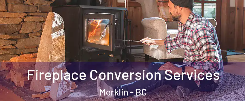  Fireplace Conversion Services Merklin - BC