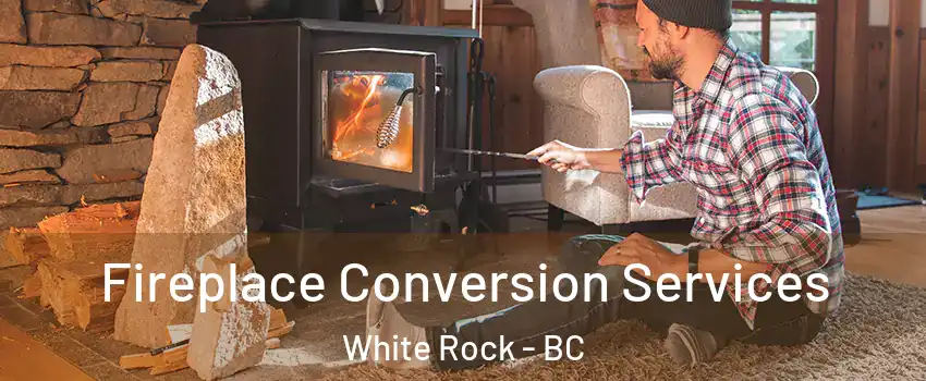  Fireplace Conversion Services White Rock - BC