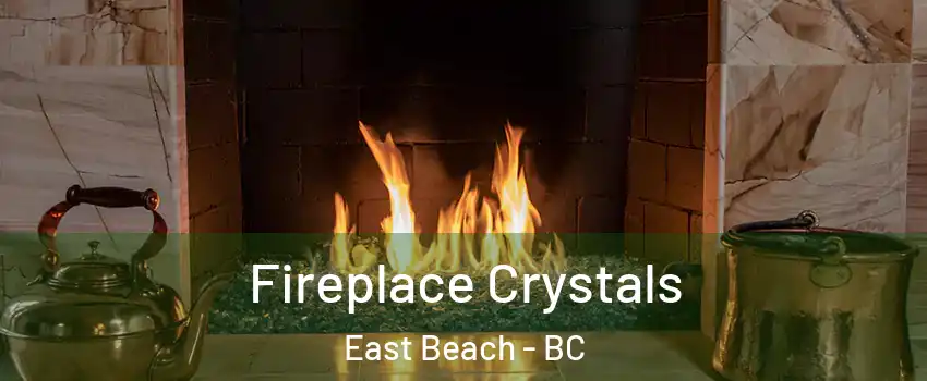  Fireplace Crystals East Beach - BC
