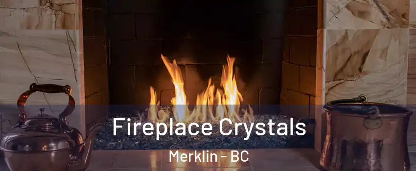  Fireplace Crystals Merklin - BC