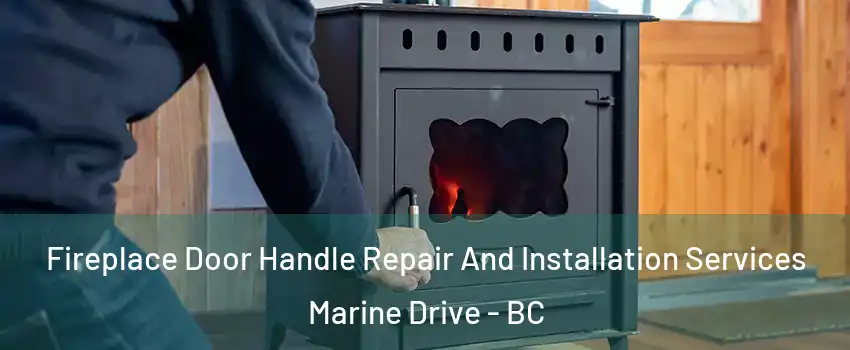  Fireplace Door Handle Repair And Installation Services Marine Drive - BC
