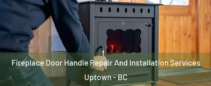  Fireplace Door Handle Repair And Installation Services Uptown - BC