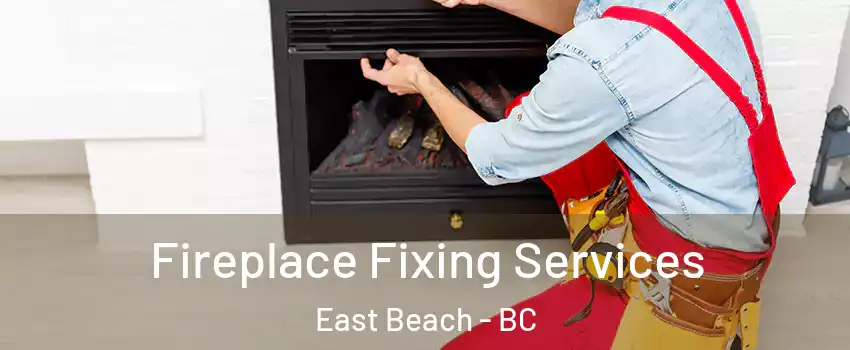  Fireplace Fixing Services East Beach - BC