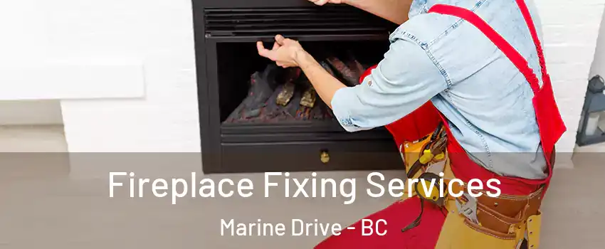  Fireplace Fixing Services Marine Drive - BC