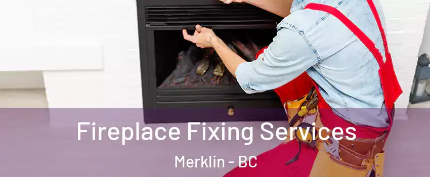  Fireplace Fixing Services Merklin - BC