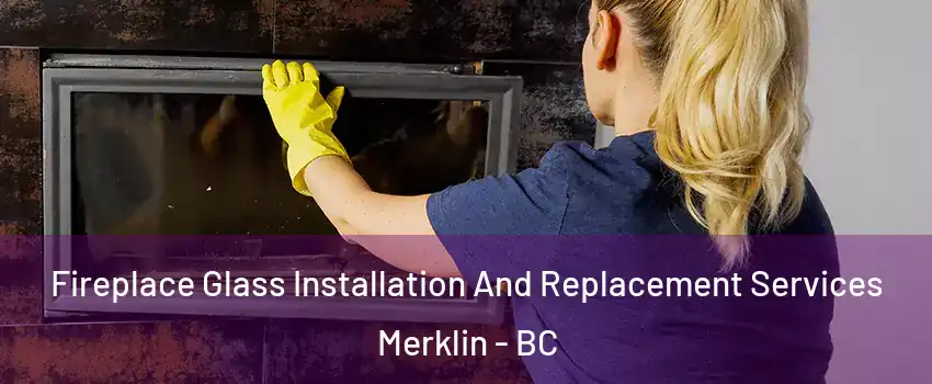  Fireplace Glass Installation And Replacement Services Merklin - BC