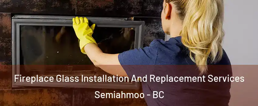 Fireplace Glass Installation And Replacement Services Semiahmoo - BC