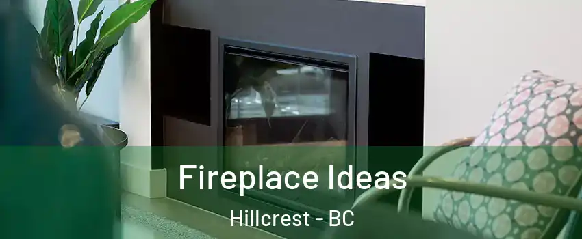 Fireplace Ideas Hillcrest - BC
