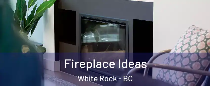  Fireplace Ideas White Rock - BC