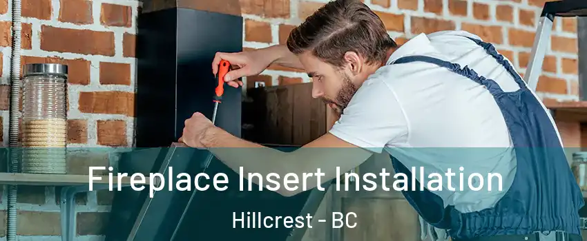  Fireplace Insert Installation Hillcrest - BC