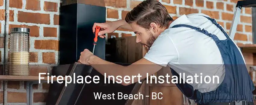  Fireplace Insert Installation West Beach - BC