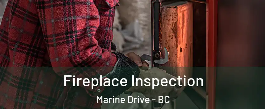  Fireplace Inspection Marine Drive - BC