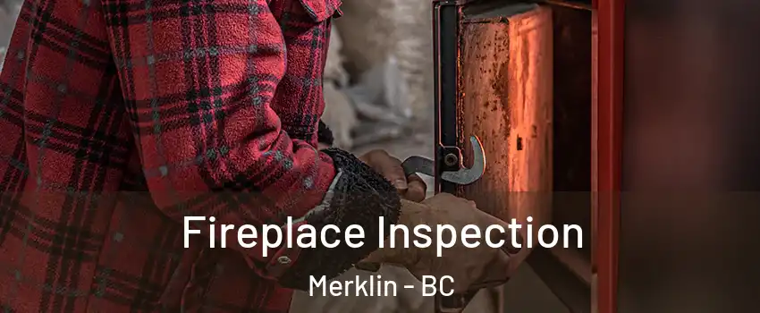  Fireplace Inspection Merklin - BC