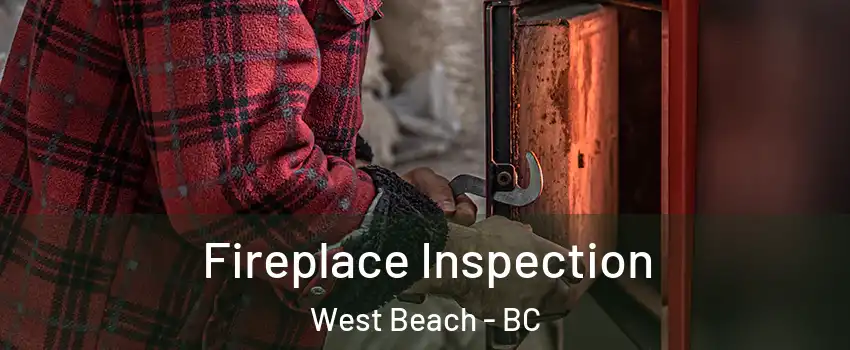  Fireplace Inspection West Beach - BC