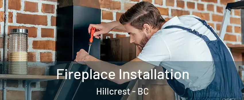  Fireplace Installation Hillcrest - BC
