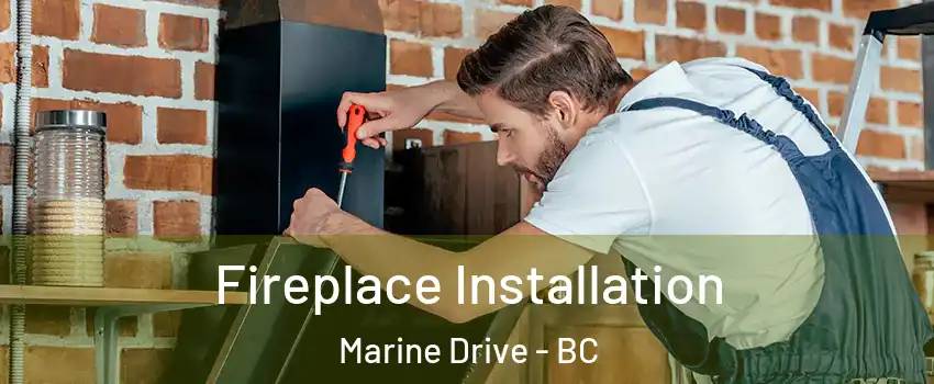  Fireplace Installation Marine Drive - BC