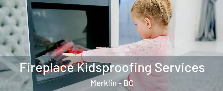  Fireplace Kidsproofing Services Merklin - BC