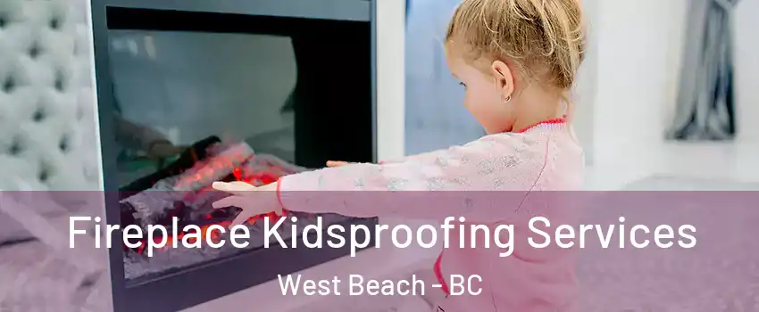 Fireplace Kidsproofing Services West Beach - BC