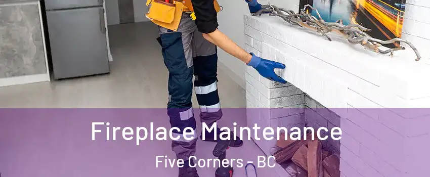  Fireplace Maintenance Five Corners - BC
