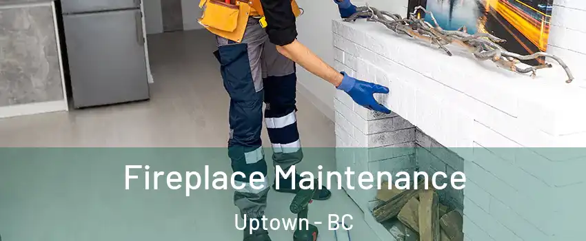  Fireplace Maintenance Uptown - BC