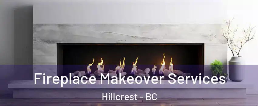  Fireplace Makeover Services Hillcrest - BC