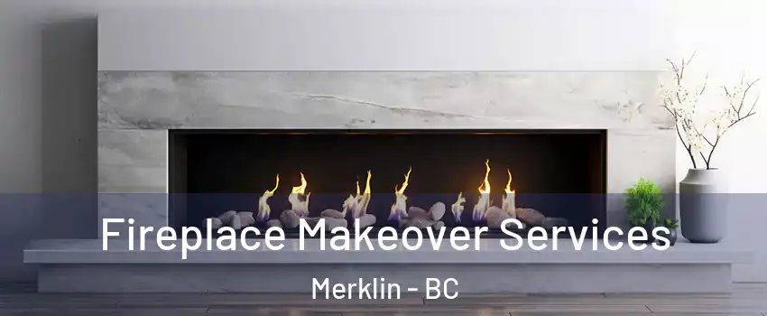 Fireplace Makeover Services Merklin - BC