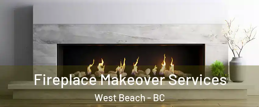  Fireplace Makeover Services West Beach - BC